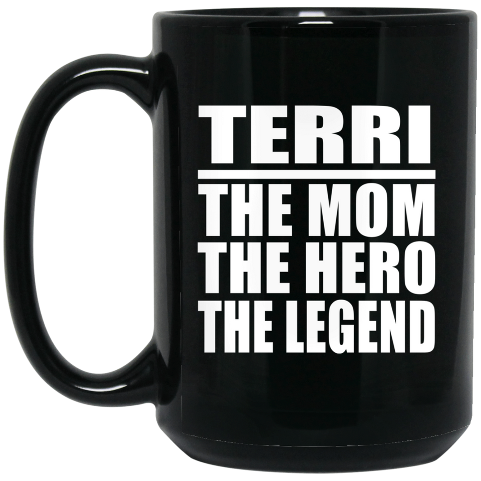 Terri The Mom The Hero The Legend - 15 Oz Coffee Mug Black