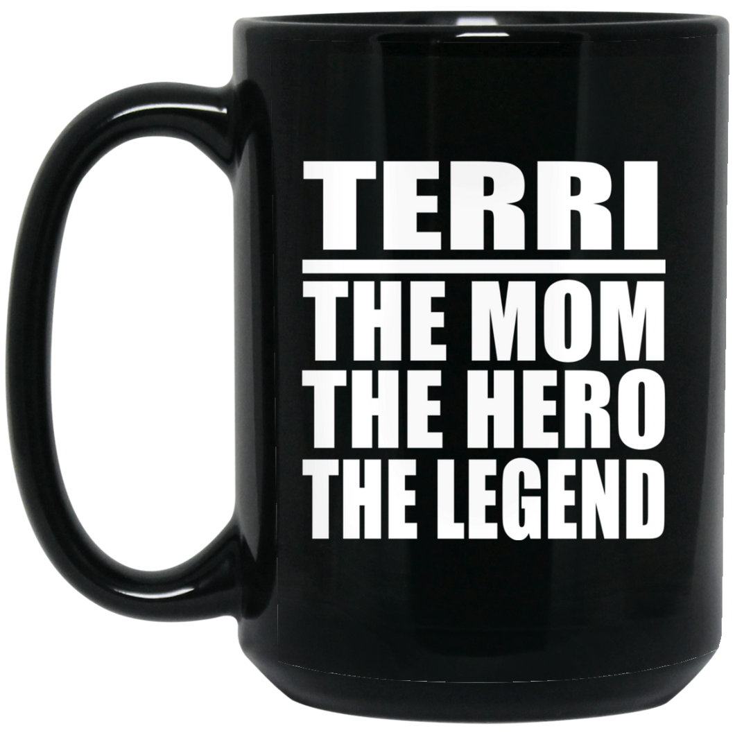 Terri The Mom The Hero The Legend - 15 Oz Coffee Mug Black