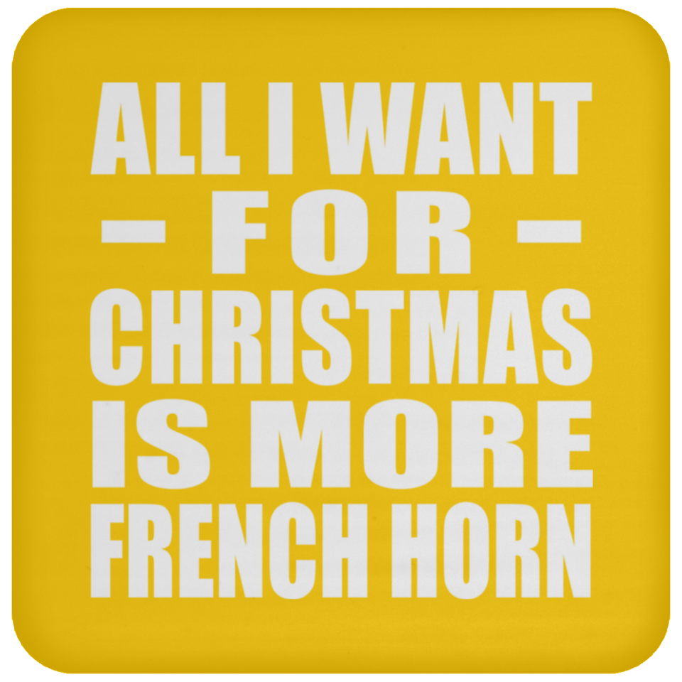 All I Want For Christmas Is More French Horn - Coaster