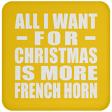 All I Want For Christmas Is More French Horn - Coaster