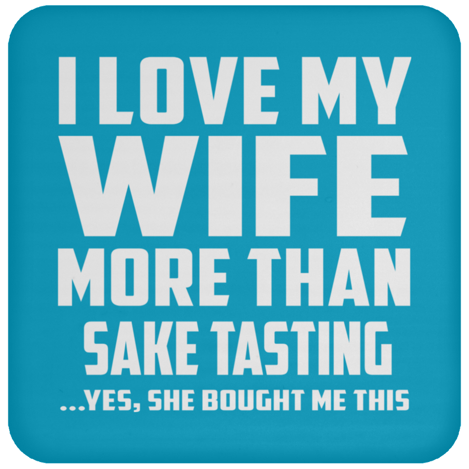 I Love My Wife More Than Sake Tasting - Drink Coaster