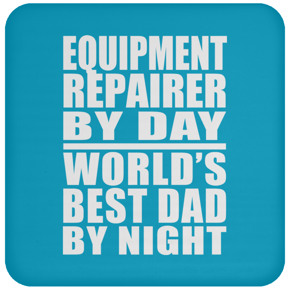 Equipment Repairer By Day World's Best Dad By Night - Drink Coaster