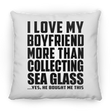 I Love My Boyfriend More Than Collecting Sea Glass - Throw Pillow