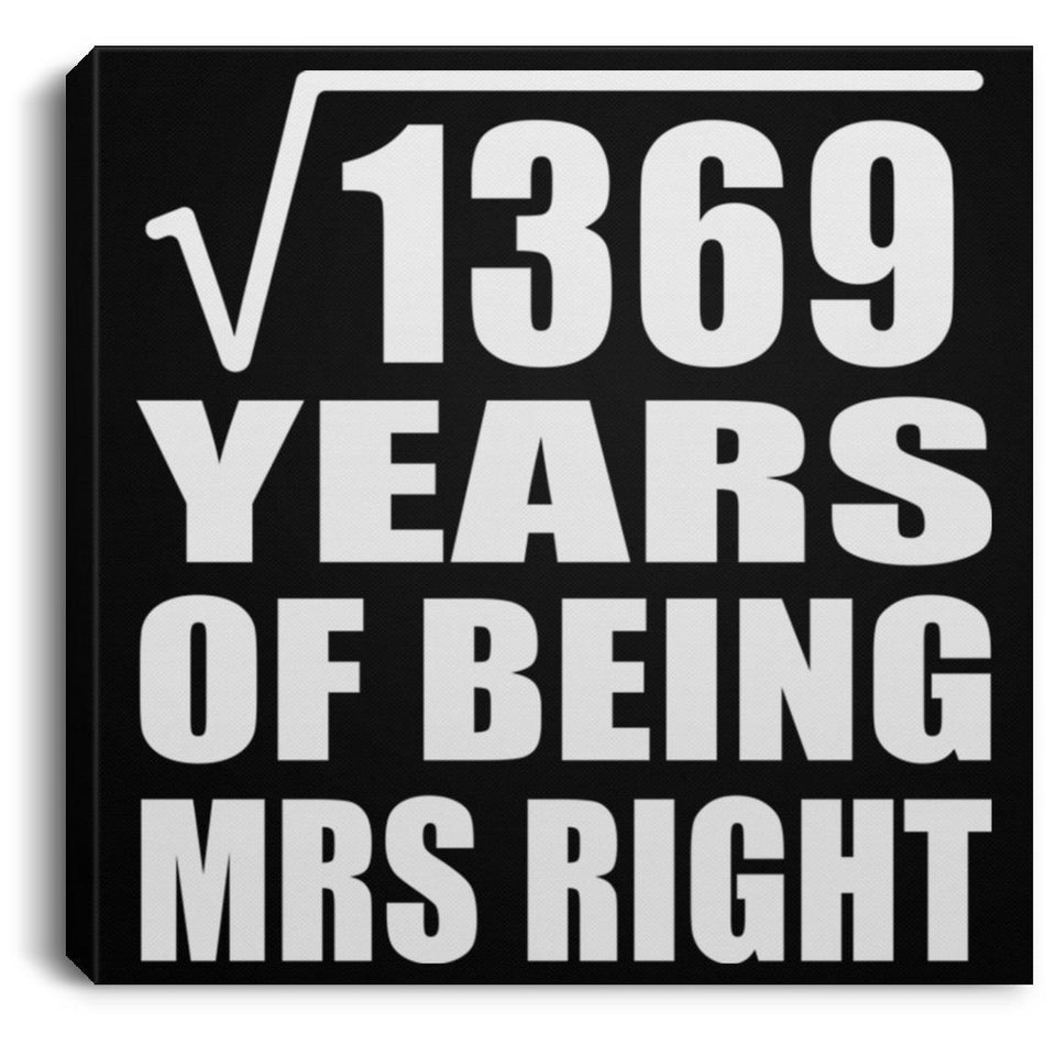 37th Anniversary Square Root of 1369 Years of Being Mrs Right - Canvas Square