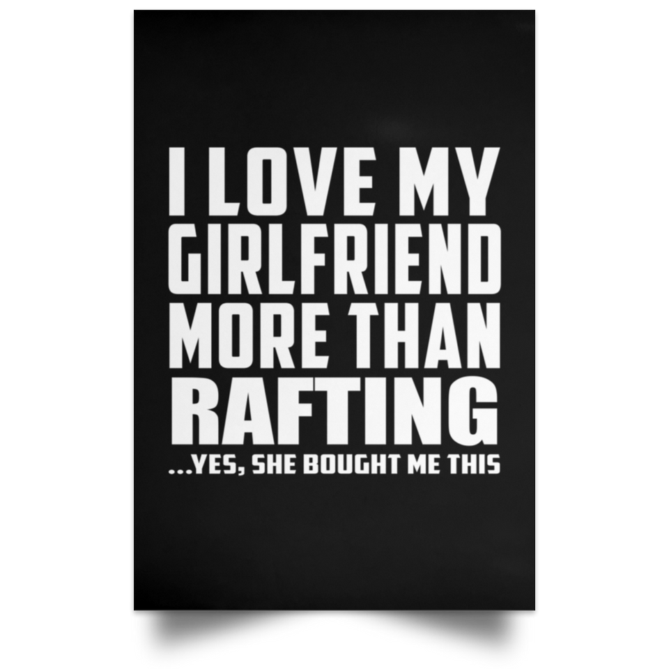 I Love My Girlfriend More Than Rafting - Poster Portrait