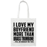 I Love My Boyfriend More Than Brass Trombone - Tote Bag White