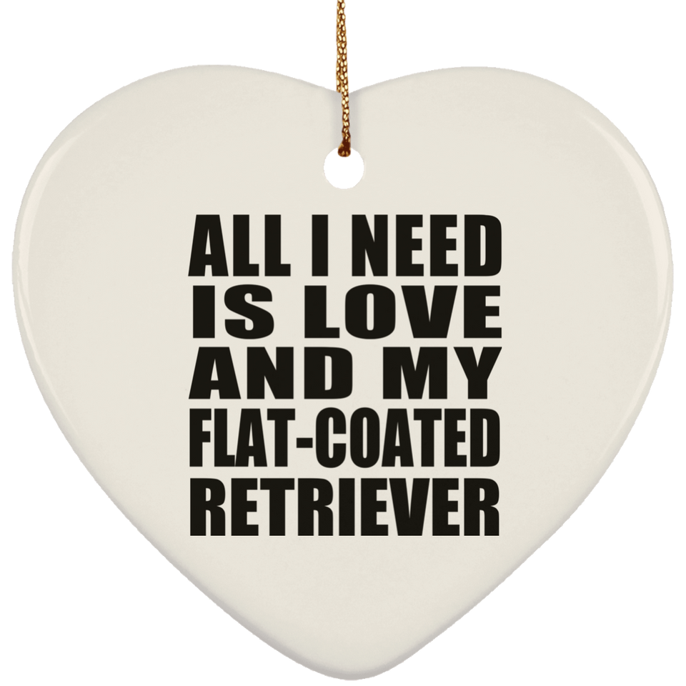 All I Need Is Love And My Flat-Coated Retriever - Heart Ornament