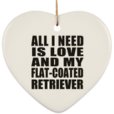 All I Need Is Love And My Flat-Coated Retriever - Heart Ornament