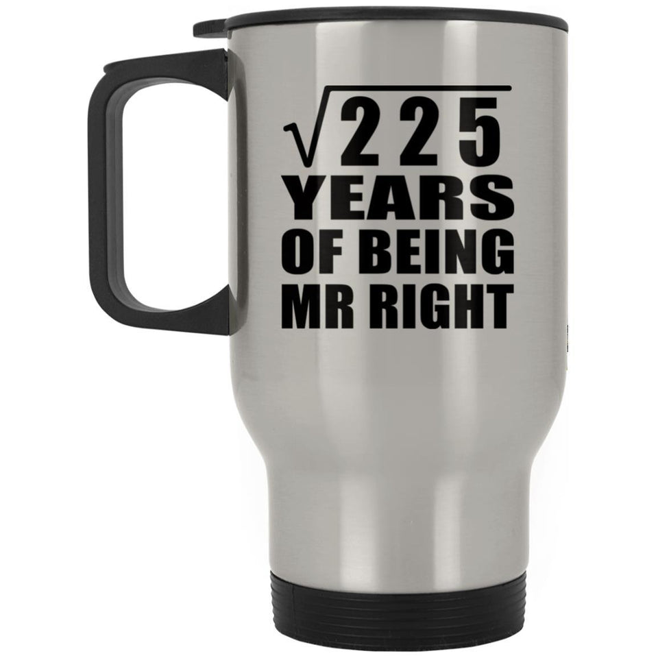 15th Anniversary Square Root of 225 Years of Being Mr Right - Silver Travel Mug