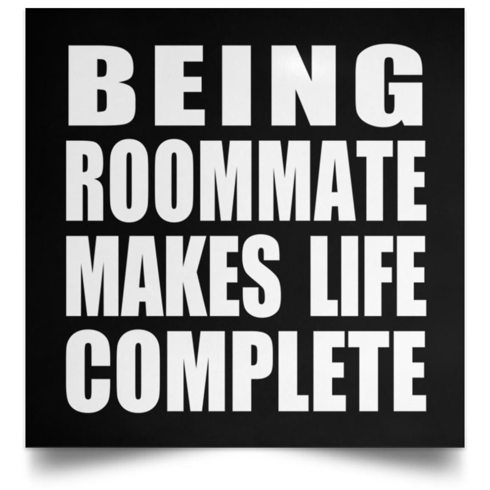 Being Roommate Makes Life Complete - Poster Square