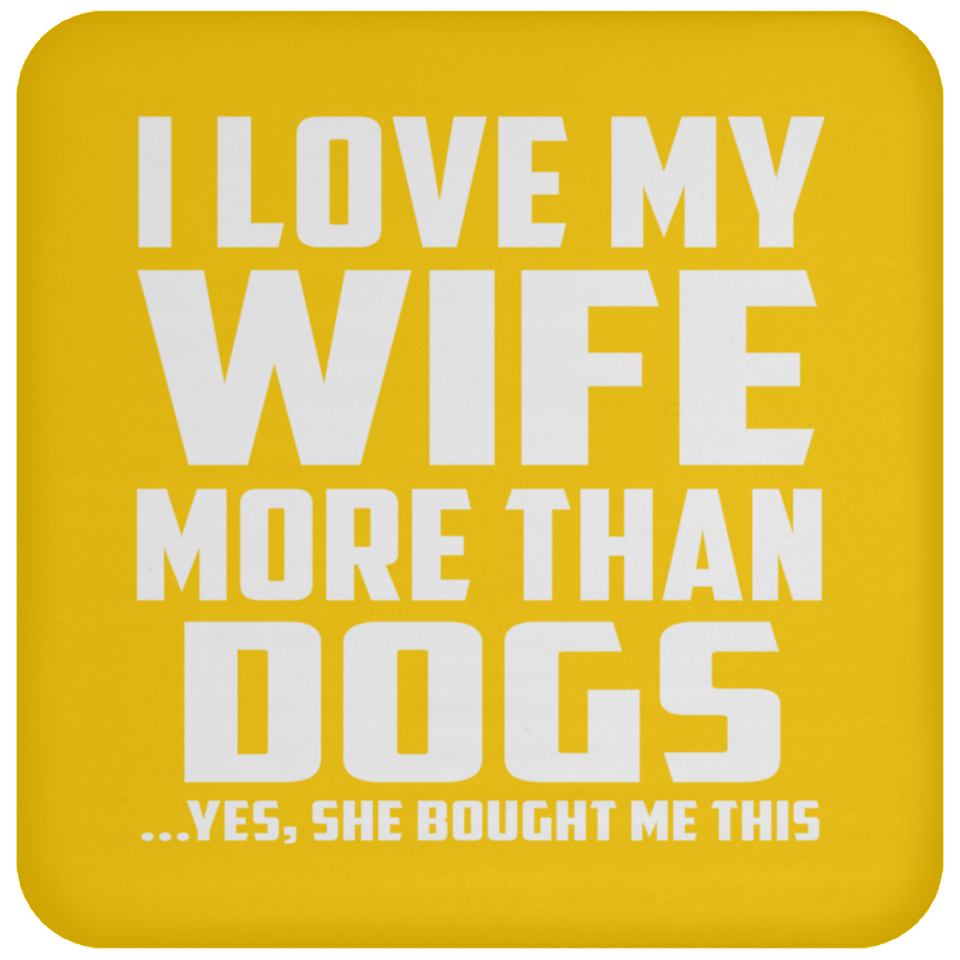 I Love My Wife More Than Dogs - Drink Coaster