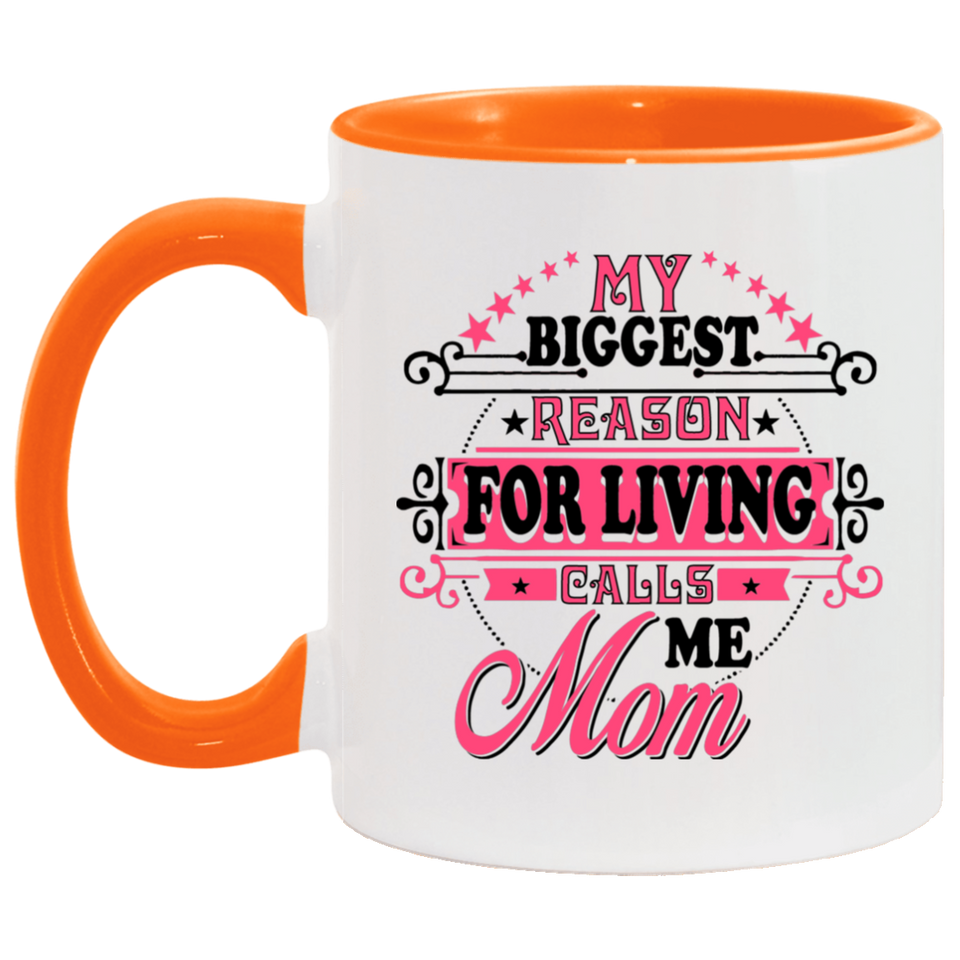 My Biggest Reason For Living Calls Me Mom - 11oz Accent Mug Orange