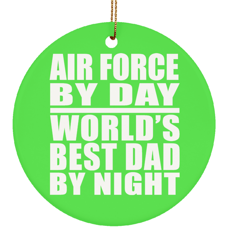 Air Force By Day World's Best Dad By Night - Circle Ornament