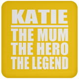 Katie The Mum The Hero The Legend - Drink Coaster