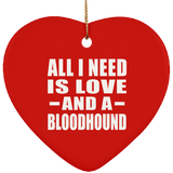 All I Need Is Love And A Bloodhound - Heart Ornament
