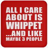 All I Care About Is Whippet - Drink Coaster