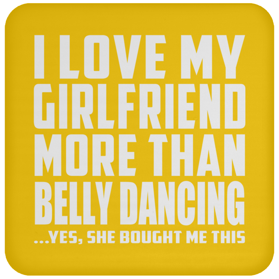 I Love My Girlfriend More Than Belly Dancing - Drink Coaster