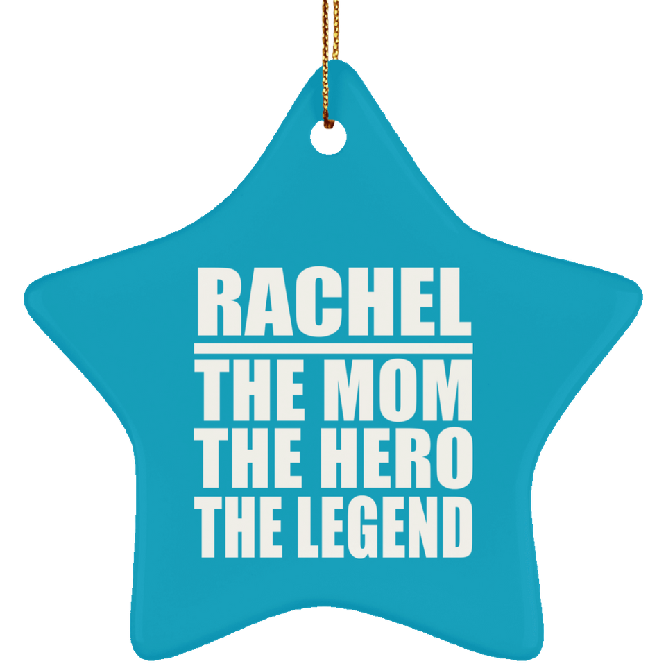 Rachel The Mom The Hero The Legend - Star Ornament