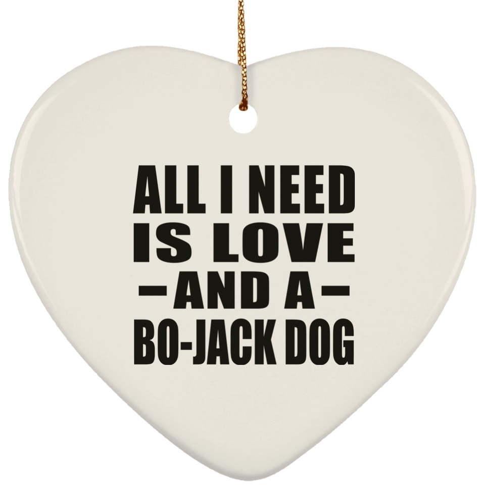 All I Need Is Love And A Bo-Jack Dog - Heart Ornament