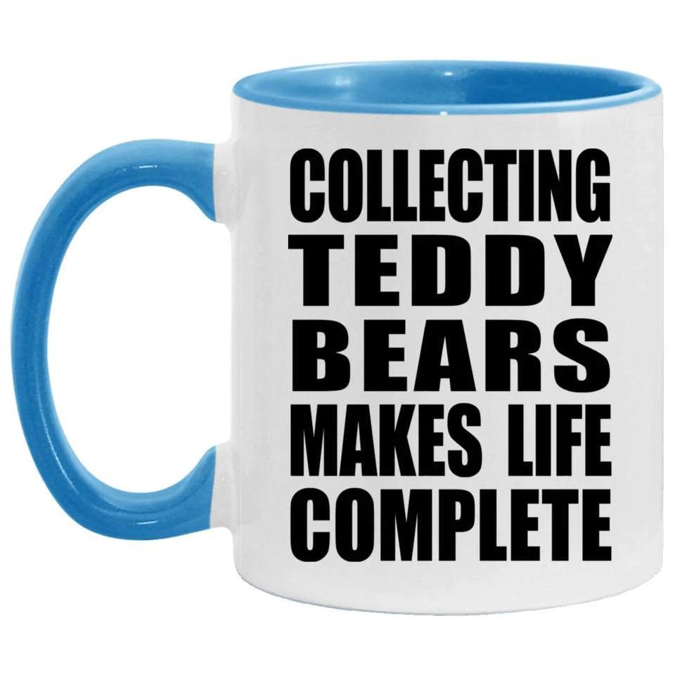 Collecting Teddy Bears Makes Life Complete - 11oz Accent Mug Blue