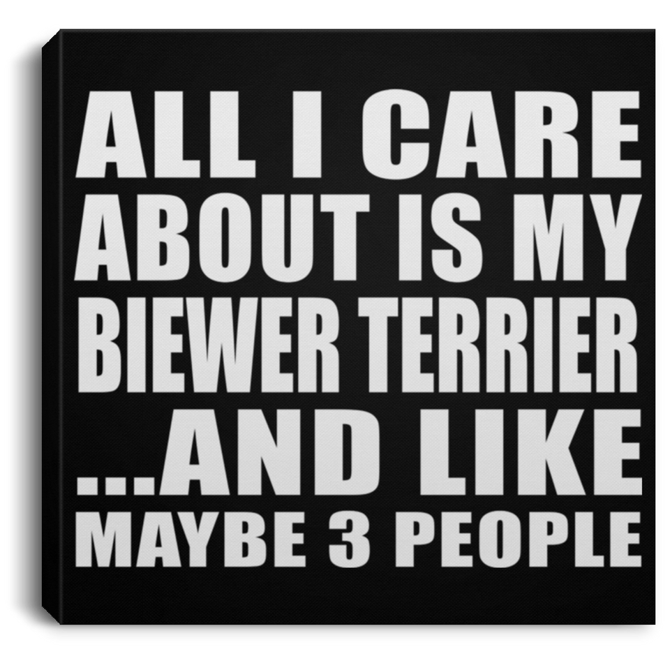 All I Care About Is My Biewer Terrier - Canvas Square