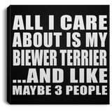 All I Care About Is My Biewer Terrier - Canvas Square