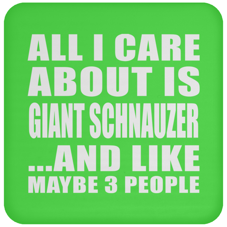 All I Care About Is Giant Schnauzer - Drink Coaster