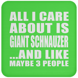 All I Care About Is Giant Schnauzer - Drink Coaster