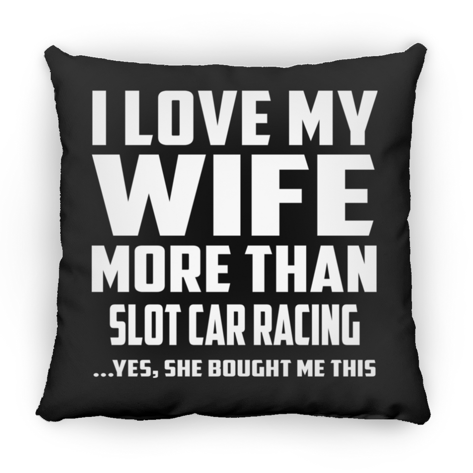 I Love My Wife More Than Slot Car Racing - Throw Pillow Black