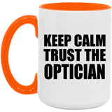 Keep Calm and Trust The Optician - 15oz Accent Mug Orange