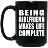 Being Girlfriend Makes Life Complete - 15oz Coffee Mug Black