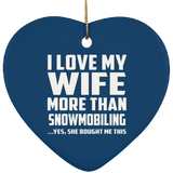 I Love My Wife More Than Snowmobiling - Heart Ornament
