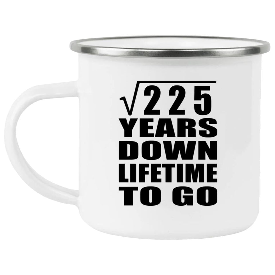 15th Anniversary Square Root of 225 Years Lifetime To Go - 12oz Camping Mug