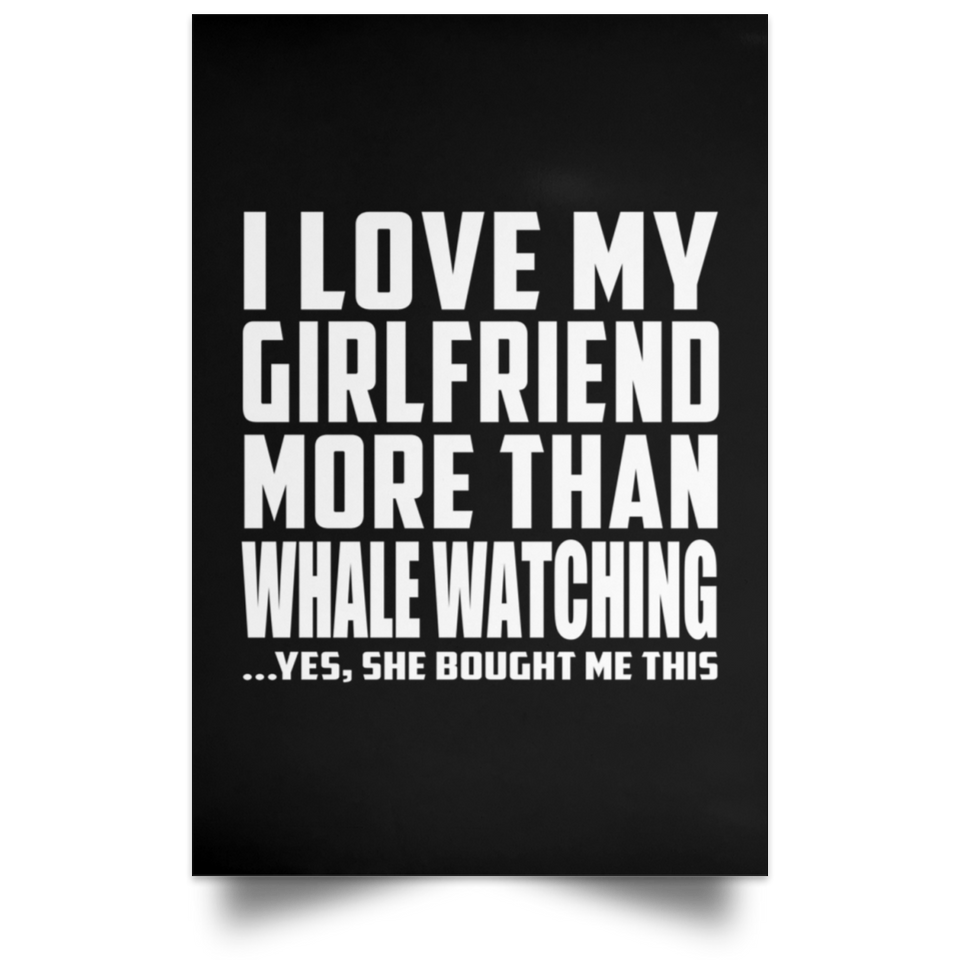 I Love My Girlfriend More Than Whale Watching - Poster Portrait
