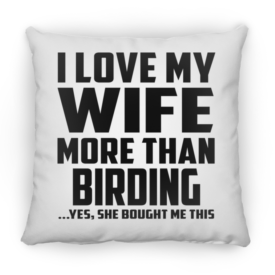 I Love My Wife More Than Birding - Throw Pillow