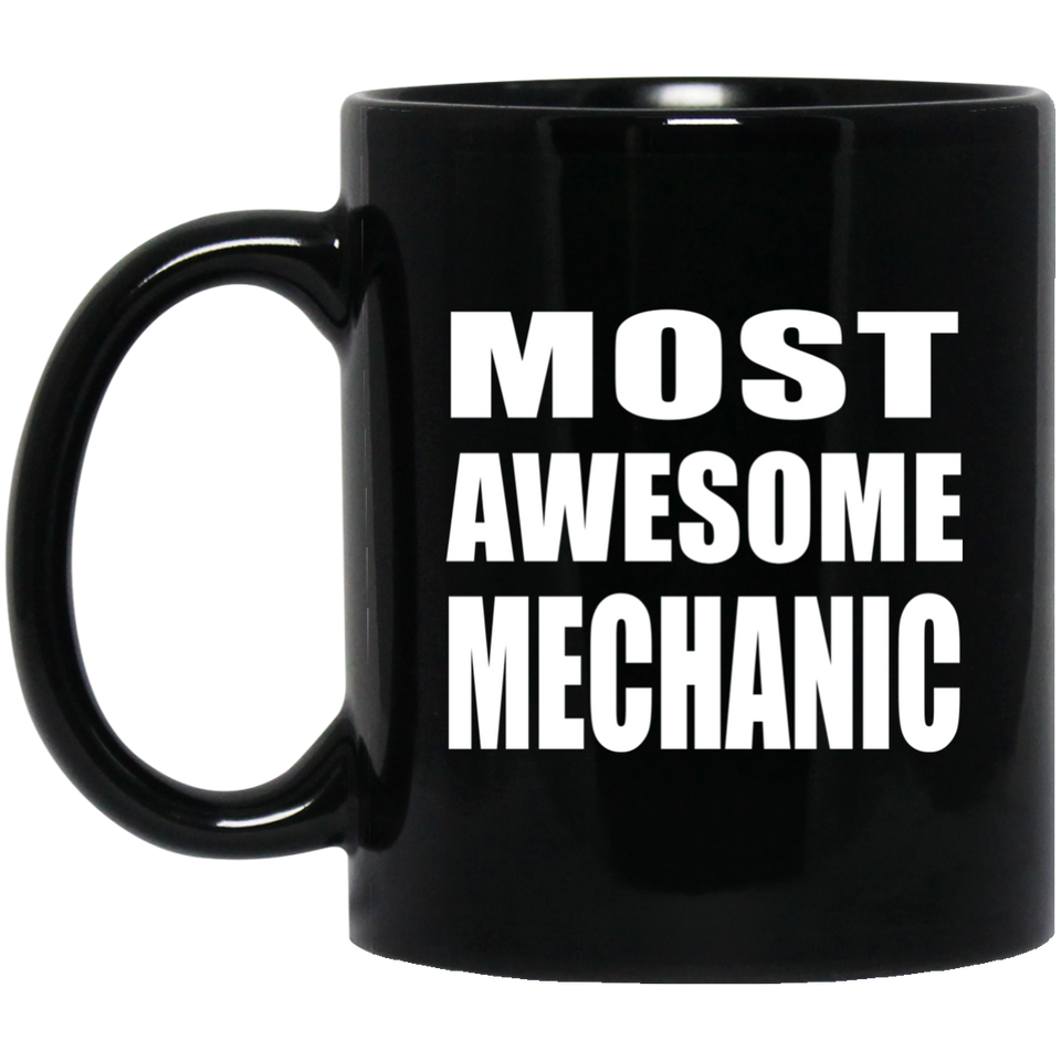 Most Awesome Mechanic - 11 Oz Coffee Mug Black