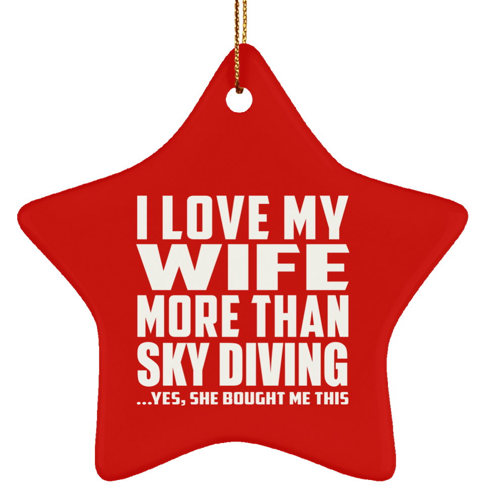 I Love My Wife More Than Sky Diving - Star Ornament