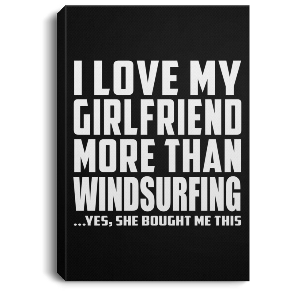 I Love My Girlfriend More Than Windsurfing - Canvas Portrait