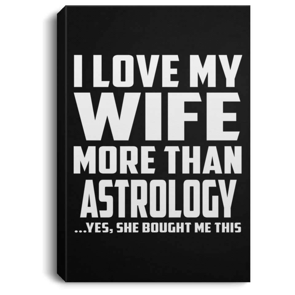 I Love My Wife More Than Astrology - Canvas Portrait