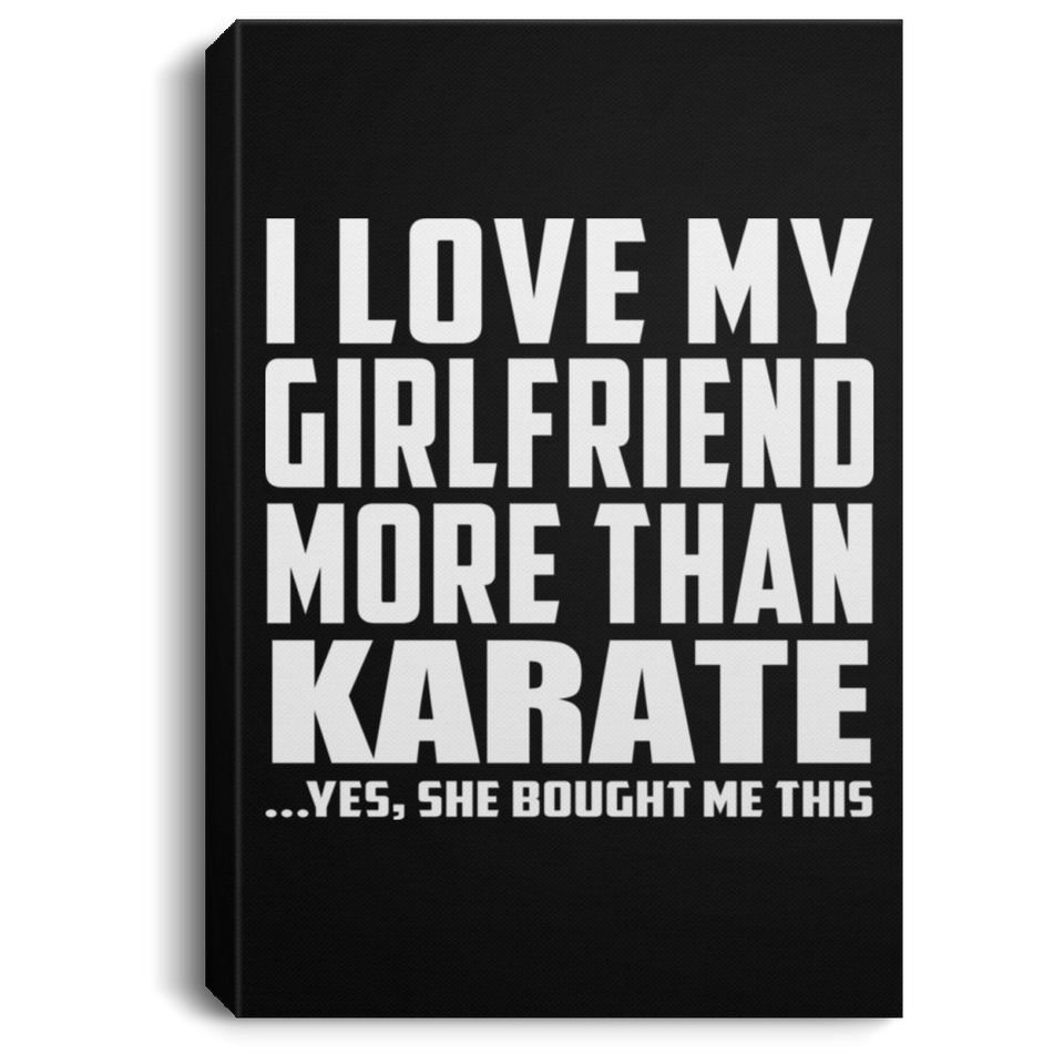 I Love My Girlfriend More Than Karate - Canvas Portrait