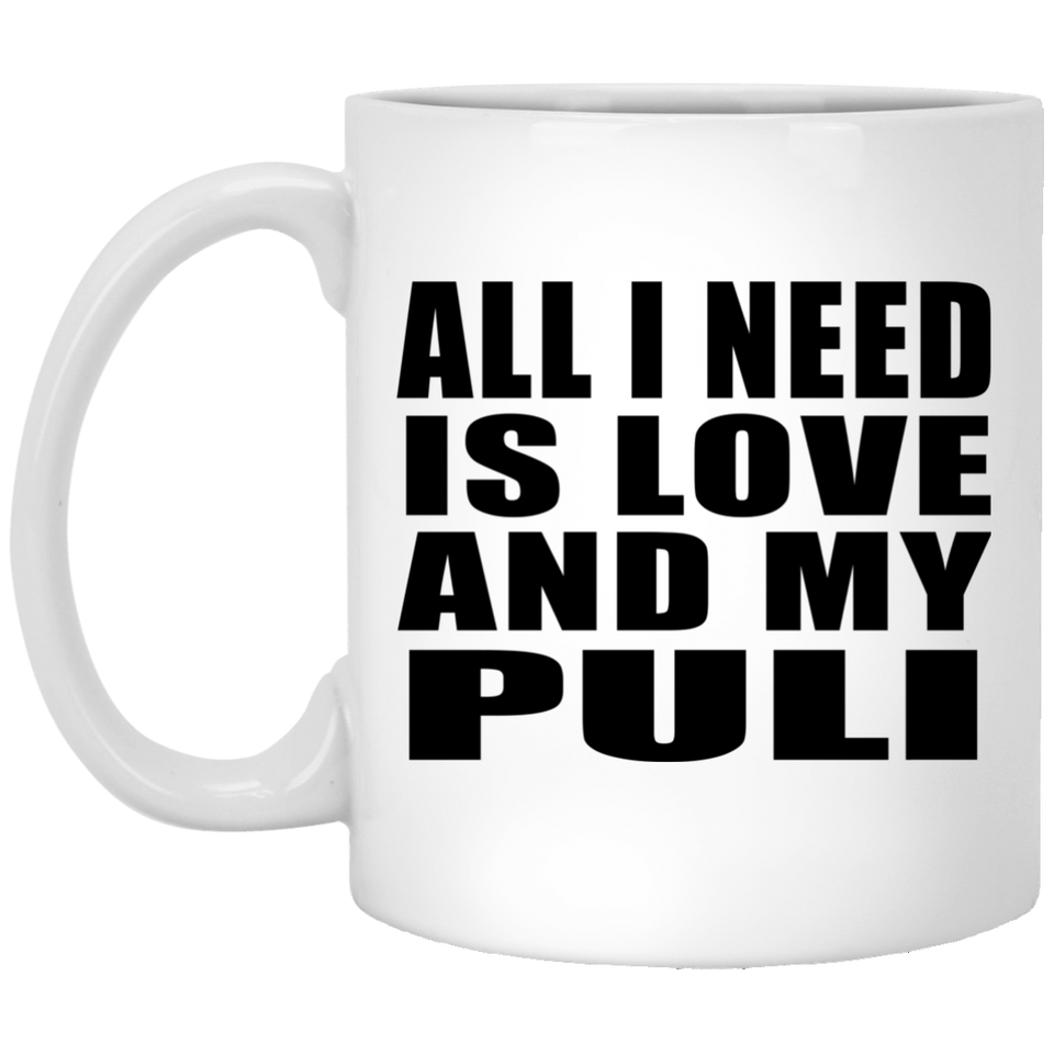 All I Need Is Love And My Puli - 11 Oz Coffee Mug