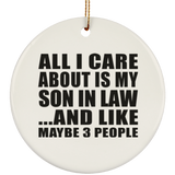 All I Care About Is My Son In Law - Circle Ornament