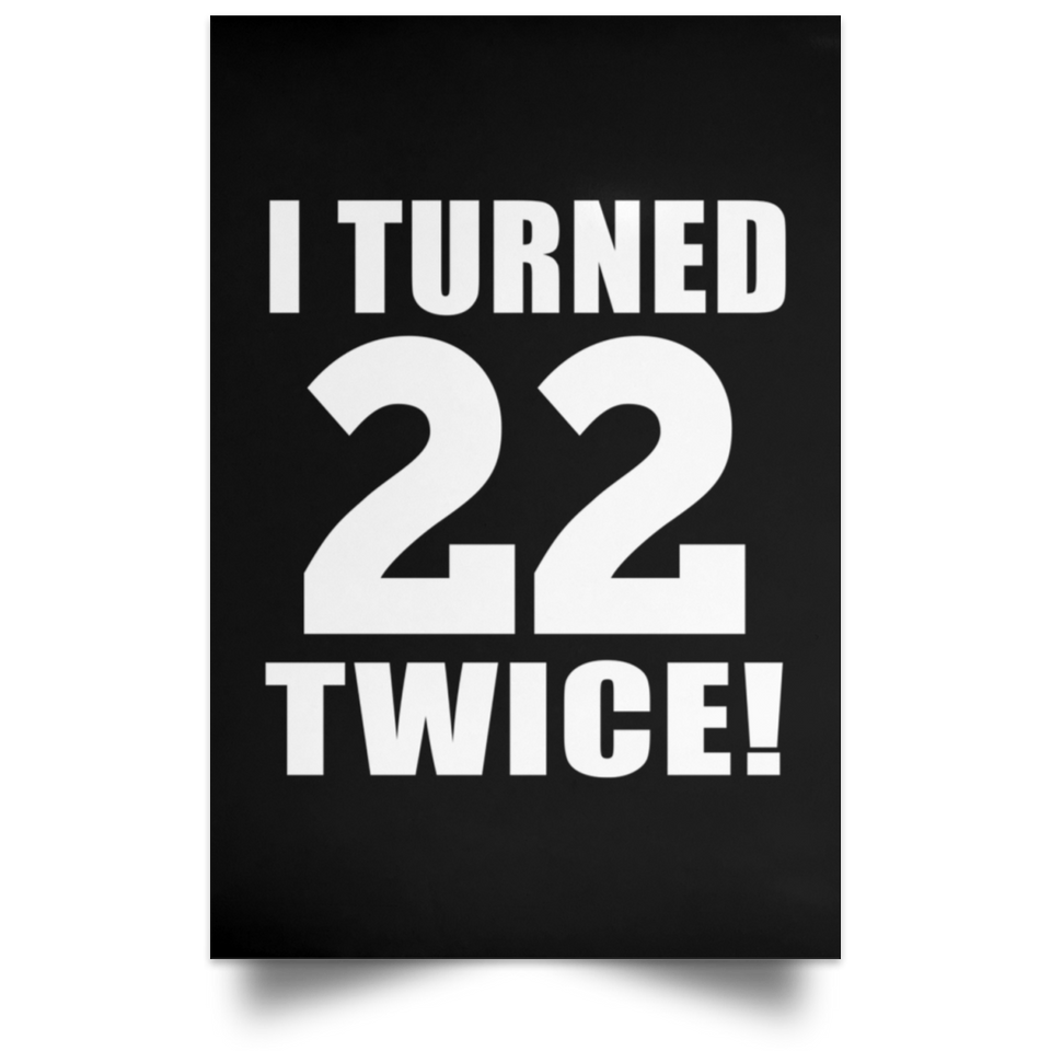 44th Birthday I Turned 22 Twice - Poster Portrait
