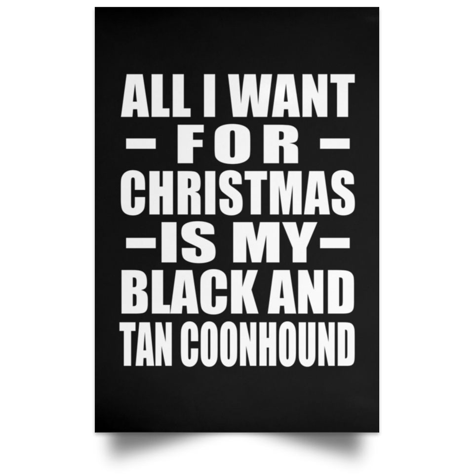 All I Want For Christmas Is My Black And Tan Coonhound - Poster Portrait