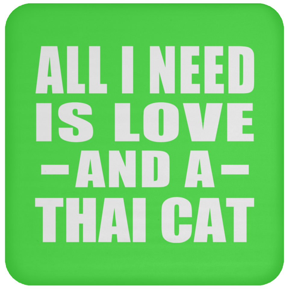 All I Need Is Love And A Thai Cat - Drink Coaster