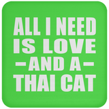 All I Need Is Love And A Thai Cat - Drink Coaster