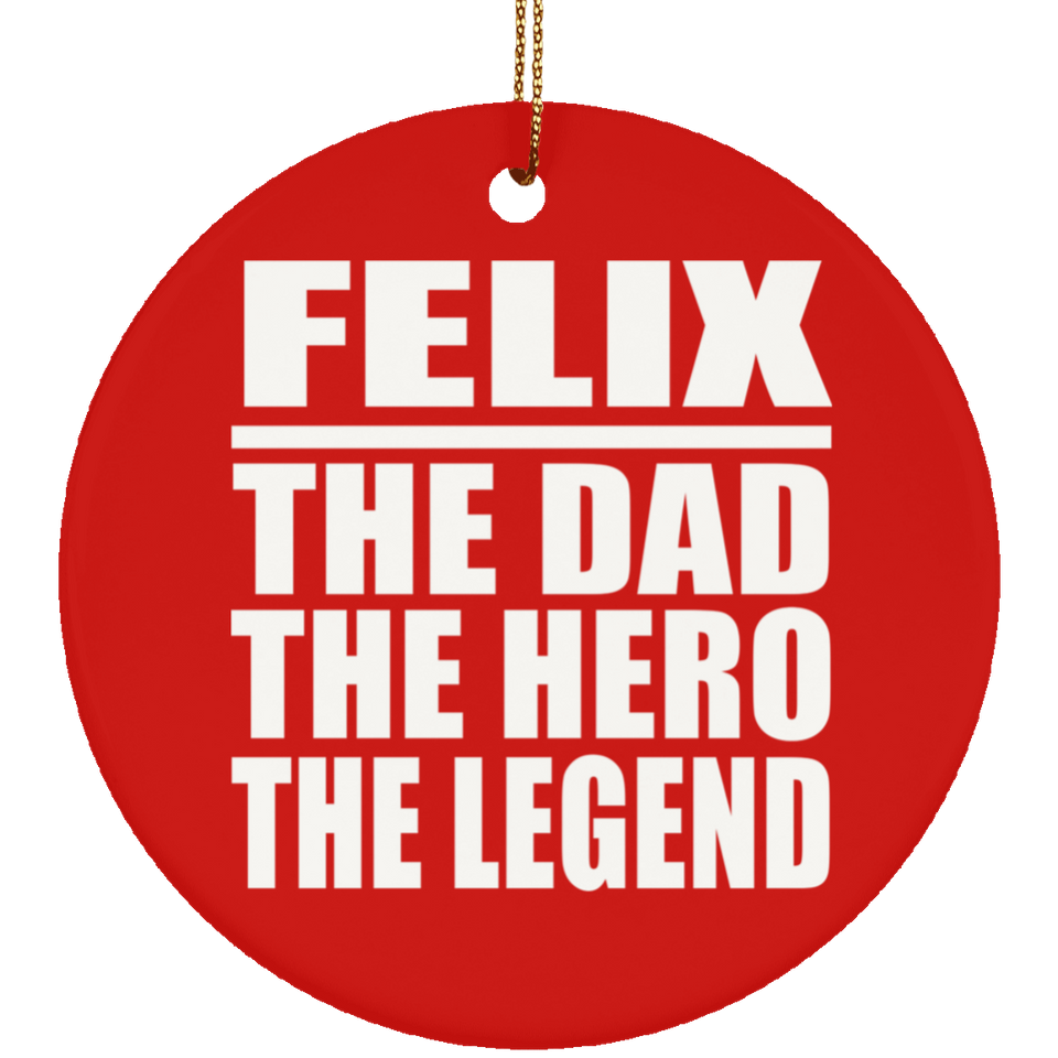 Felix The Dad The Hero The Legend - Circle Ornament