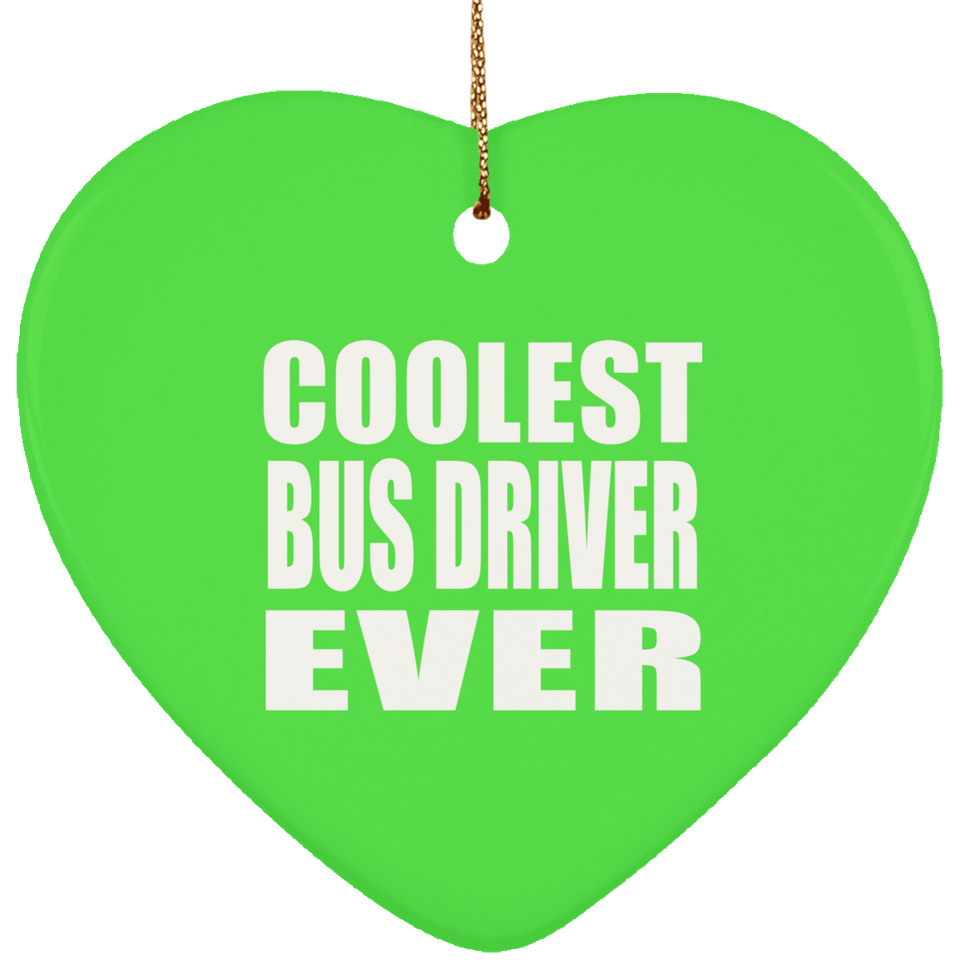 Coolest Bus Driver Ever - Heart Ornament