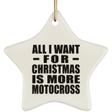 All I Want For Christmas Is More Motocross - Star Ornament