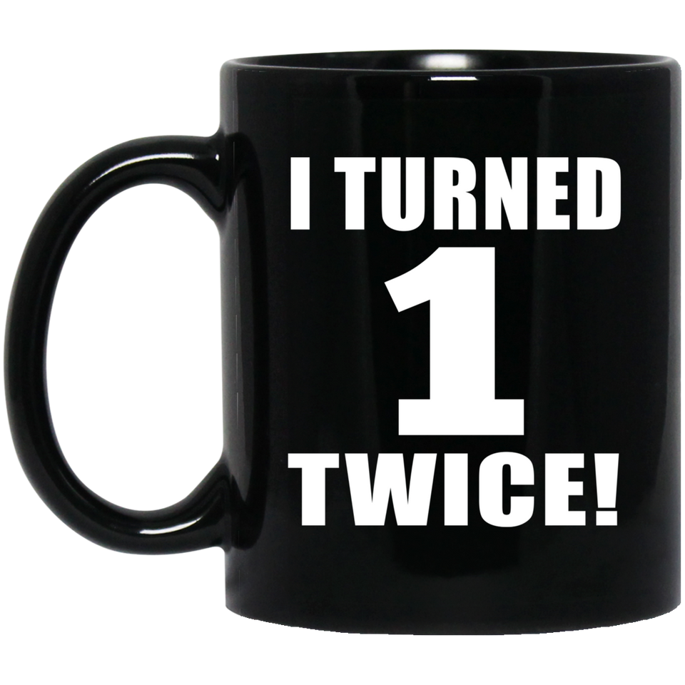 2nd Birthday I Turned 1 Twice - 11oz Coffee Mug Black